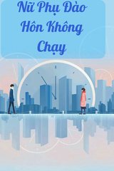 Nữ Phụ Đào Hôn Không Chạy (DỊCH)