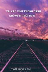 Ta xác chết phóng đãng không chịu trói buộc