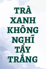 Trà Xanh Không Nghĩ Tẩy Trắng