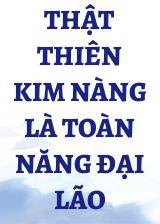 Thật Thiên Kim Nàng là Toàn Năng Đại Lão