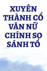 Xuyên Thành Cổ Văn Nữ Chính So Sánh Tổ