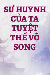 Sư Huynh Của Ta Tuyệt Thế Vô Song