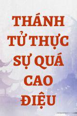 Thánh Tử Thực Sự Quá Cao Điệu