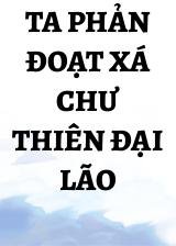 Ta Phản Đoạt Xá Chư Thiên Đại Lão