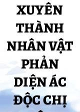 Xuyên Thành Nhân Vật Phản Diện Ác Độc Chị Dâu