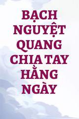 Bạch Nguyệt Quang Chia Tay Hằng Ngày