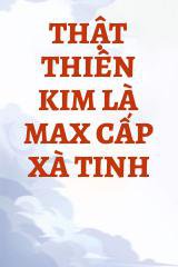 Thật Thiên Kim Là Max Cấp Xà Tinh