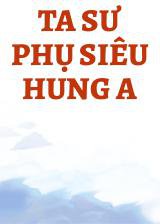 Ta Sư Phụ Siêu Hung A