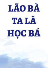 Lão Bà Ta Là Học Bá