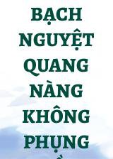 Bạch Nguyệt Quang Nàng Không Phụng Bồi