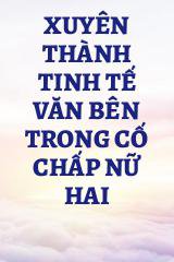 Xuyên Thành Tinh Tế Văn Bên Trong Cố Chấp Nữ Hai