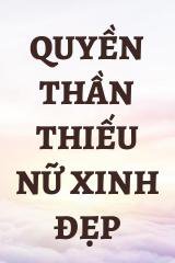 Quyền Thần Thiếu Nữ Xinh Đẹp