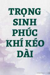 Trọng Sinh Phúc Khí Kéo Dài