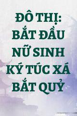 Đô Thị: Bắt Đầu Nữ Sinh Ký Túc Xá Bắt Quỷ