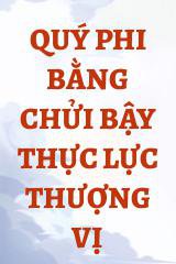 Quý Phi Bằng Chửi Bậy Thực Lực Thượng Vị