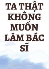 Ta Thật Không Muốn Làm Bác Sĩ