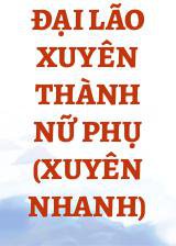 Đại Lão Xuyên Thành Nữ Phụ (Xuyên Nhanh)