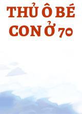 Thủ Ô Bé Con Ở 70