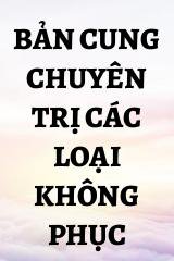 Bản Cung Chuyên Trị Các Loại Không Phục