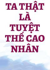 Ta Thật Là Tuyệt Thế Cao Nhân