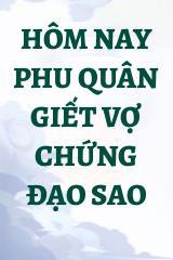 Hôm Nay Phu Quân Giết Vợ Chứng Đạo Sao