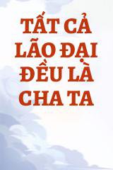 Tất Cả Lão Đại Đều Là Cha Ta