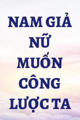 Nam Giả Nữ Muốn Công Lược Ta