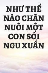 Như Thế Nào Chăn Nuôi Một Con Sói Ngu Xuẩn