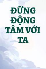 Đừng Động Tâm Với Ta