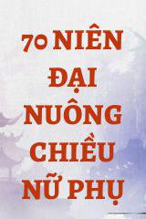 70 Niên Đại Nuông Chiều Nữ Phụ