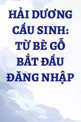 Hải Dương Cầu Sinh: Từ Bè Gỗ Bắt Đầu Đăng Nhập