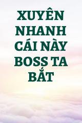 Xuyên Nhanh Cái Này BOSS Ta Bắt