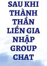 Sau Khi Thành Thần Liền Gia Nhập Group Chat