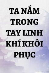 Ta Nắm Trong Tay Linh Khí Khôi Phục