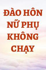 Đào Hôn Nữ Phụ Không Chạy