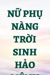 Nữ Phụ Nàng Trời Sinh Hảo Mệnh