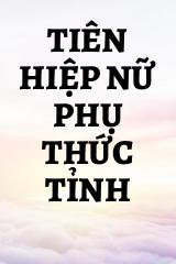 Tiên Hiệp Nữ Phụ Thức Tỉnh