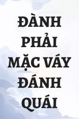 Đành Phải Mặc Váy Đánh Quái