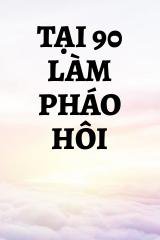 Tại 90 Làm Pháo Hôi