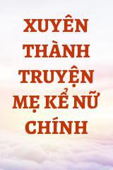 Xuyên Thành Truyện Mẹ Kể Nữ Chính