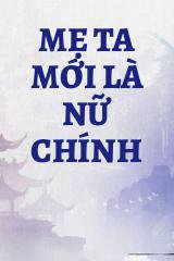 Mẹ Ta Mới Là Nữ Chính