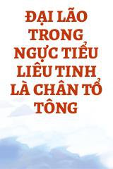 Đại Lão Trong Ngực Tiểu Liêu Tinh Là Chân Tổ Tông