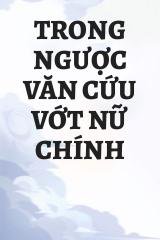 Trong Ngược Văn Cứu Vớt Nữ Chính