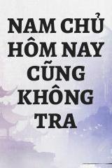 Nam Chủ Hôm Nay Cũng Không Tra