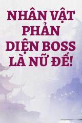 Nhân Vật Phản Diện BOSS Là Nữ Đế!