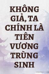 Không Giả, Ta Chính Là Tiên Vương Trùng Sinh