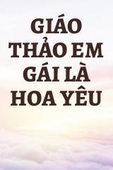 Giáo Thảo Em Gái Là Hoa Yêu