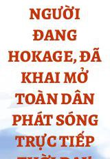 Người Đang Hokage, Đã Khai Mở Toàn Dân Phát Sóng Trực Tiếp Thời Đại!