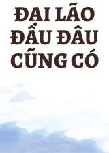 Đại Lão Đâu Đâu Cũng Có