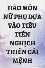 Hào Môn Nữ Phụ Dựa Vào Tiêu Tiền Nghịch Thiên Cải Mệnh